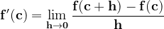 \dpi{120} \mathbf{f'(c)= \lim_{h\rightarrow 0}\frac{f(c+h)-f(c)}{h}}
